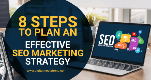 8 Steps To Plan an Effective SEO Marketing Strategy