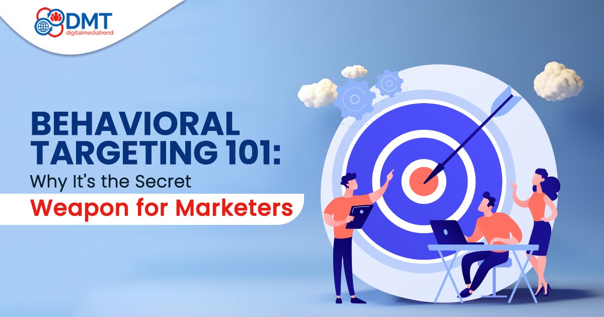 Behavioral Targeting 101: Why It’s the Secret Weapon for Marketers