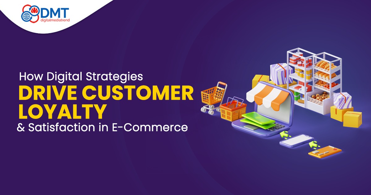 How Digital Strategies Drive Customer Loyalty and Satisfaction in E-Commerce