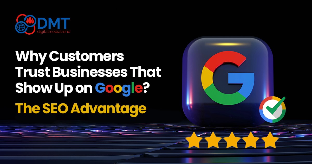 Why Customers Trust Businesses That Show Up on Google – The SEO Advantage