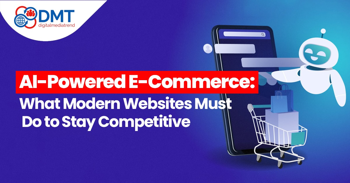 AI-Powered E-Commerce: What Modern Websites Must Do to Stay Competitive